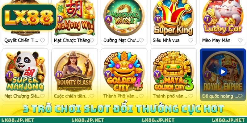 3 trò chơi slot đổi thưởng cực hot