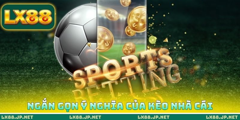 Ngắn gọn ý nghĩa của kèo nhà cái