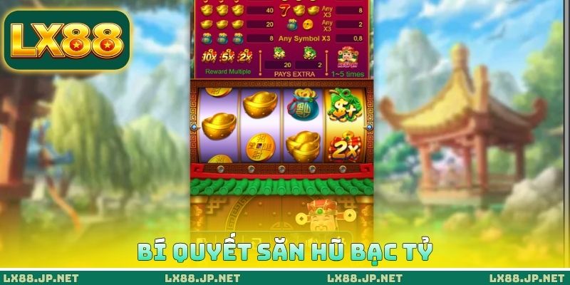 Bí quyết săn hũ bạc tỷ