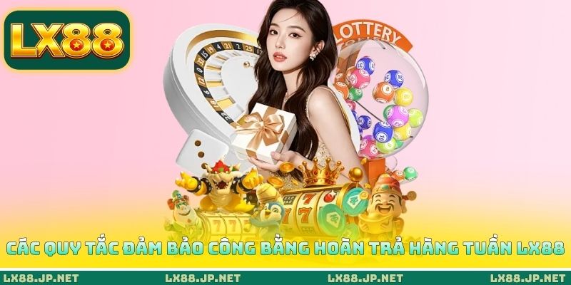 Các quy tắc đảm bảo công bằng hoàn trả hàng tuần LX88