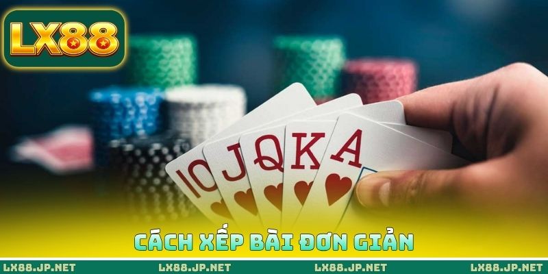 Cách xếp bài đơn giản