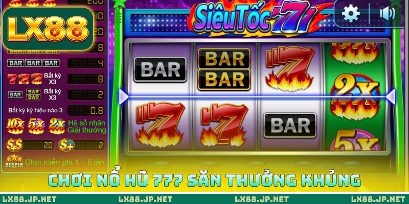 Chơi nổ hũ 777 săn thưởng khủng