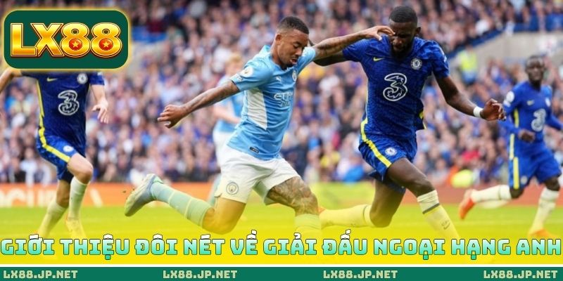 Giới thiệu đôi nét về giải đấu Ngoại hạng Anh