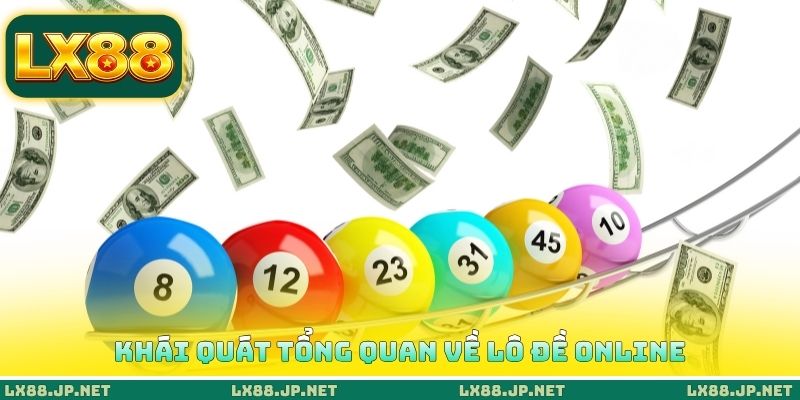 Khái quát tổng quan về lô đề online