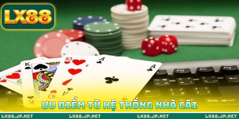 Ưu điểm từ hệ thống nhà cái